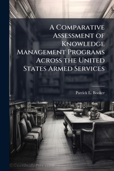 Paperback A Comparative Assessment of Knowledge Management Programs Across the United States Armed Services Book