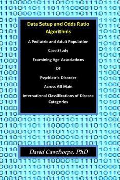 Paperback Data Setup and Odds Ratio Algorithms: A Pediatric and Adult Population Case Study Examining Age Associations of Psychiatric Disorder across All Main I Book