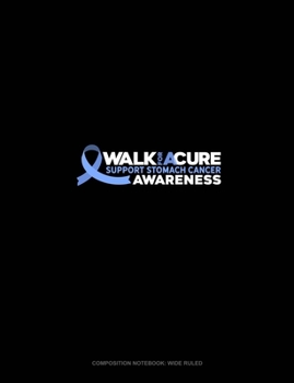 Paperback Walk For A Cure Support Stomach Cancer Awareness: Composition Notebook: Wide Ruled Book
