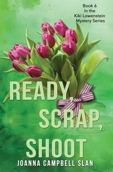 Ready, Scrap, Shoot - Book #6 of the Kiki Lowenstein Scrap-n-Craft Mystery