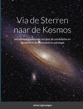 Paperback Via de Sterren naar de Kosmos: een verbazingwekkende ontdekkingsreis door de constellaties en de sterren in de astronomie en astrologie [Dutch] Book