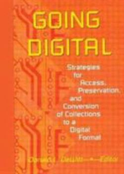 Hardcover Going Digital: Strategies for Access, Preservation, and Conversion of Collections to a Digital Format Book