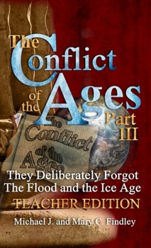 Hardcover The Conflict of the Ages Teacher Edition III They Deliberately Forgot The Flood and the Ice Age Book