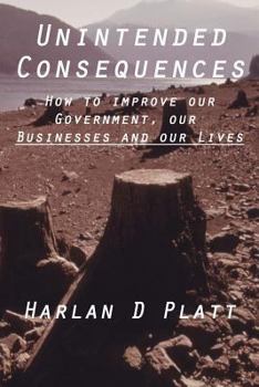 Paperback Unintended Consequences: How to Improve our Government, our Businesses, and our Lives Book
