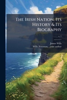 Paperback The Irish Nation, Its History & Its Biography Book