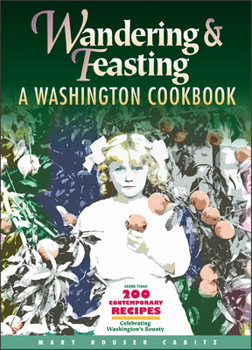 Spiral-bound Wandering and Feasting: A Washington Cookbook Book