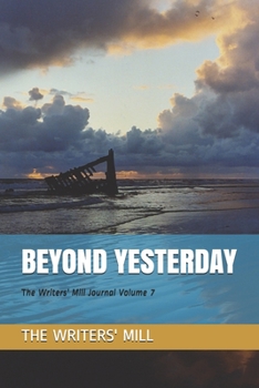 Paperback Beyond Yesterday: The Writers' Mill Journal Volume 7 Book