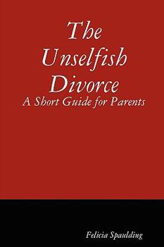 Paperback The Unselfish Divorce: A Short Guide for Parents Book
