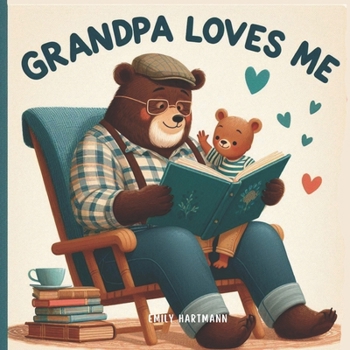 Paperback Grandpa Loves Me: A Sweet Children's Book About Grandpas and Their Love Book