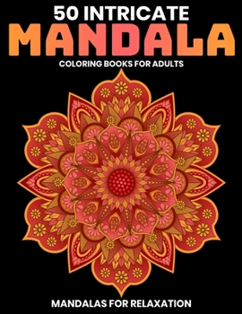 Paperback 50 Intricate Mandala Coloring Books For Adults: Mandalas For Relaxation: Stress Relieving Mandala Designs Book