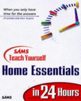 Sams Teach Yourself Home Essentials in 24 Hours (Sams Teach Yourself) - Book  of the Sams Teach Yourself Series