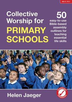 Paperback Collective Worship for Primary Schools: 50 Easy-to-Use Bible-Based Outlines for Teaching Essential Life Skills Book