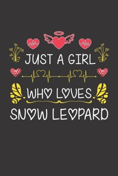 Just A Girl Who Loves Snow Leopard: Valentines Day Gift For Girl or Women Who Loves Snow Leopard Lined Journal Notebook