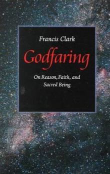 Paperback Godfaring: On Reason, Faith, and Sacred Being Book