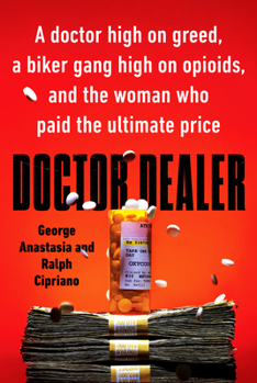 Paperback Doctor Dealer: A Doctor High on Greed, a Biker Gang High on Opioids, and the Woman Who Paid the Ultimate Price Book