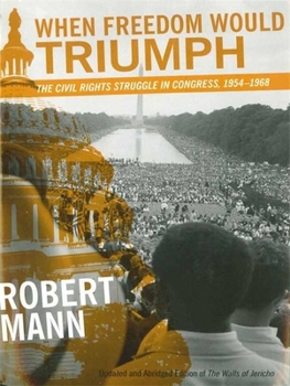 Paperback When Freedom Would Triumph: The Civil Rights Struggle in Congress, 1954-1968 Book