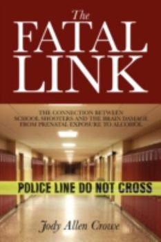 Paperback The Fatal Link: The Connection Between School Shooters and the Brain Damage from Prenatal Exposure to Alcohol Book