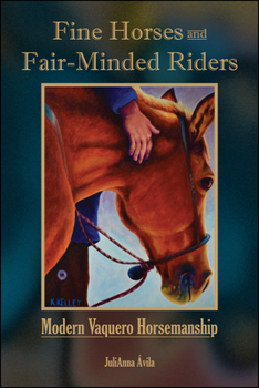 Paperback Fine Horses and Fair-Minded Riders: Modern Vaquero Horsemanship Book