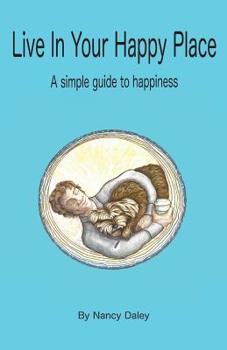 Paperback Live In Your Happy Place: A Simple Guide to Happiness Book