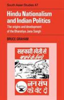 Hindu Nationalism and Indian Politics: The Origins and Development of the Bharatiya Jana Sangh - Book  of the Cambridge South Asian Studies