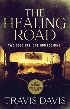 The Healing Road: Two Soldiers. One Homecoming (20th Century War Stories)