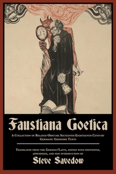 Faustiana Goetica: A Collection of Related Obscure Sixteenth-Eighteenth Century Germanic Grimoire Texts