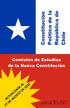 CONSTITUCIÓN POLÍTICA DE LA REPÚBLICA DE CHILE: ACTUALIZADA AL 27 DE AGOSTO DE 2020 (Spanish Edition)