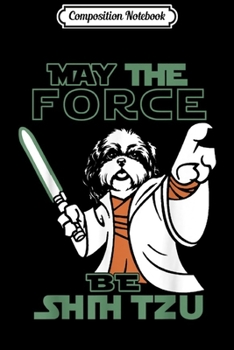 Composition Notebook: may the force be shih tzu  Journal/Notebook Blank Lined Ruled 6x9 100 Pages