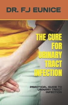 Paperback The Cure for Urinary Tract Infection: Practical Guide to Urinary Tract Infection Book