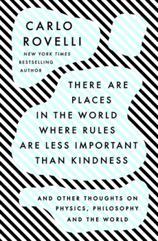Hardcover There Are Places in the World Where Rules Are Less Important Than Kindness: And Other Thoughts on Physics, Philosophy and the World Book