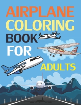 Airplane Coloring Book For Adults: Airplane Coloring Book For Toddlers