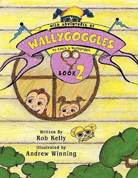 Paperback Wild Adventures of Wallygoggles: To Catch a Wallygoggle Book