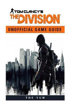 Paperback Tom Clancys the Division Unofficial Game Guide: Beat Your Opponents & the Game! Book