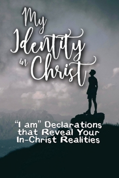 Paperback My Identity in Christ: "I am" Declarations that Reveal Your In-Christ Realities Book