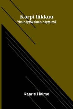 Korpi liikkuu: Yksinäytöksinen näytelmä (Finnish Edition)