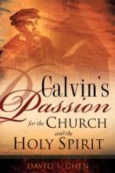 Paperback Calvin's Passion for the Church and the Holy Spirit Book