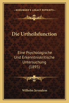 Paperback Die Urtheilsfunction: Eine Psychologische Und Erkenntniskritische Untersuchung (1895) [German] Book