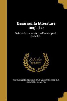 Paperback Essai Sur La Litterature Anglaise: Suivi de La Traduction Du Paradis Perdu de Milton [French] Book