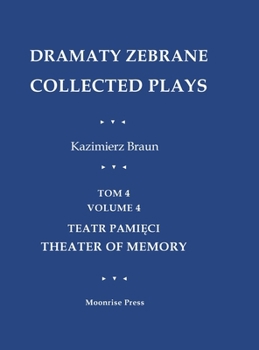 Dramaty Zebrane. Collected Plays. Tom 4. Volume 4. Teatr Pamieci. Theater of Memory