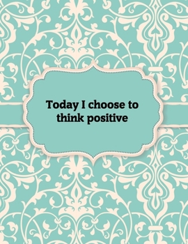 Paperback Today I choose to think positive - Notebook: Great Gift Idea With Motivation Saying On Cover, For Take Notes (120 Pages Lined Blank 8.5"x11") Book