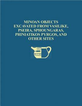 Hardcover The Cretan Collection in the University Museum, University of Pennsylvania I: Minoan Objects Excavated from Vasilike, Pseira, Sphoungaras, Priniatikos Book