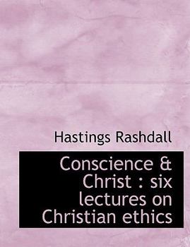 Conscience and Christ : Six lectures on Christian Ethics