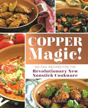 Paperback Copper Magic!: No-Fail Recipes for the Revolutionary New Nonstick Cookware Book