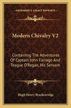Paperback Modern Chivalry V2: Containing The Adventures Of Captain John Farrago And Teague O'Regan, His Servant Book