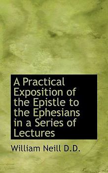 Paperback A Practical Exposition of the Epistle to the Ephesians in a Series of Lectures Book