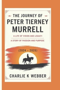 Paperback The Journey of Peter Tierney Murrell (2024 - 2025): A Life of Vision and Legacy-A Story of Passion and Purpose Book