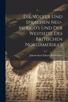 Paperback Die Völker und Sprachen Neu-Mexico's und der Westseite des britischen Nordamerika's [German] Book