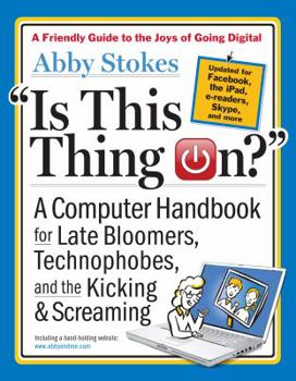 Paperback Is This Thing On?: A Computer Handbook for Late Bloomers, Technophobes, and the Kicking & Screaming Book