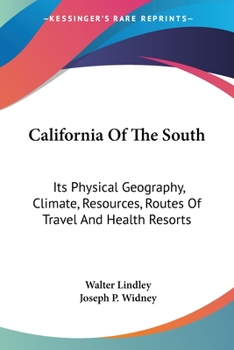 Paperback California Of The South: Its Physical Geography, Climate, Resources, Routes Of Travel And Health Resorts Book