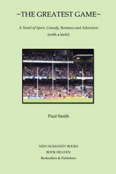 Paperback The Greatest Game: A novel of Sport, Comedy, Romance and Adventure (with a kick!) Book